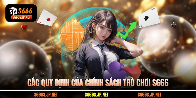 Các quy định của chính sách trò chơi S666
