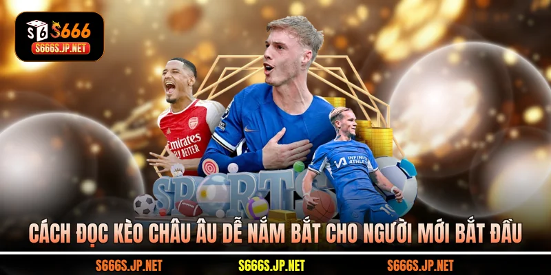 Cách Đọc Kèo Châu Âu Dễ Nắm Bắt Cho Người Mới Bắt Đầu