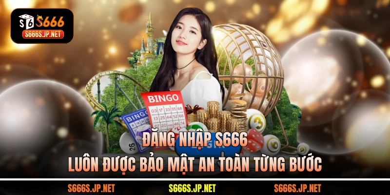 Đăng nhập S666 luôn được bảo mật an toàn từng bước