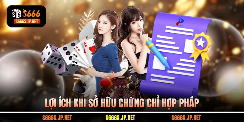 Lợi ích từ chứng chỉ hợp pháp S666