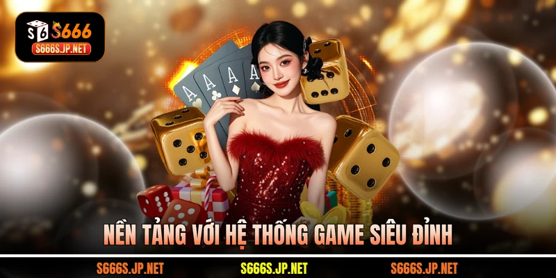 Nền tảng với hệ thống game siêu đỉnh